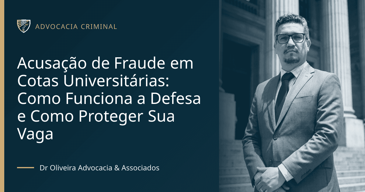 Acusação de Fraude em Cotas Universitárias: Como Funciona a Defesa e Como Proteger Sua Vaga