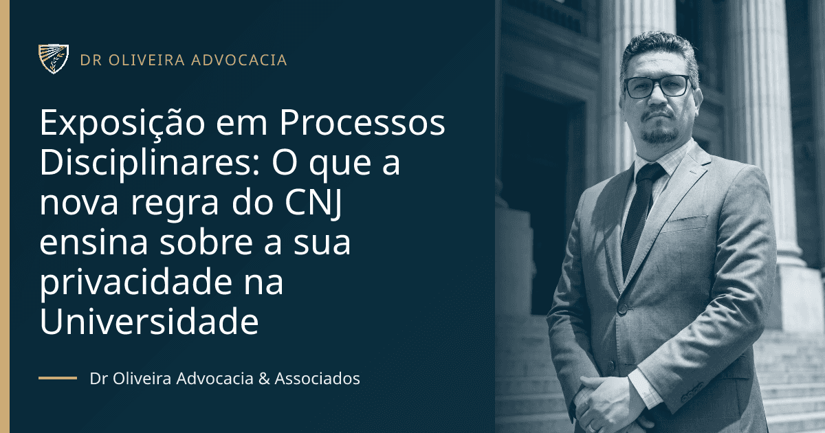 Exposição em Processos Disciplinares: O que a nova regra do CNJ ensina sobre a sua privacidade na Universidade