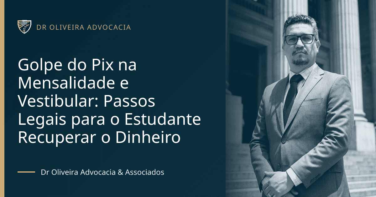 Golpe do Pix na Mensalidade e Vestibular: Passos Legais para o Estudante Recuperar o Dinheiro