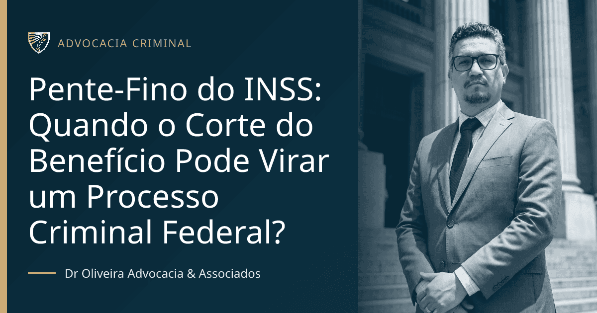 Pente-Fino do INSS: Quando o Corte do Benefício Pode Virar um Processo Criminal Federal?